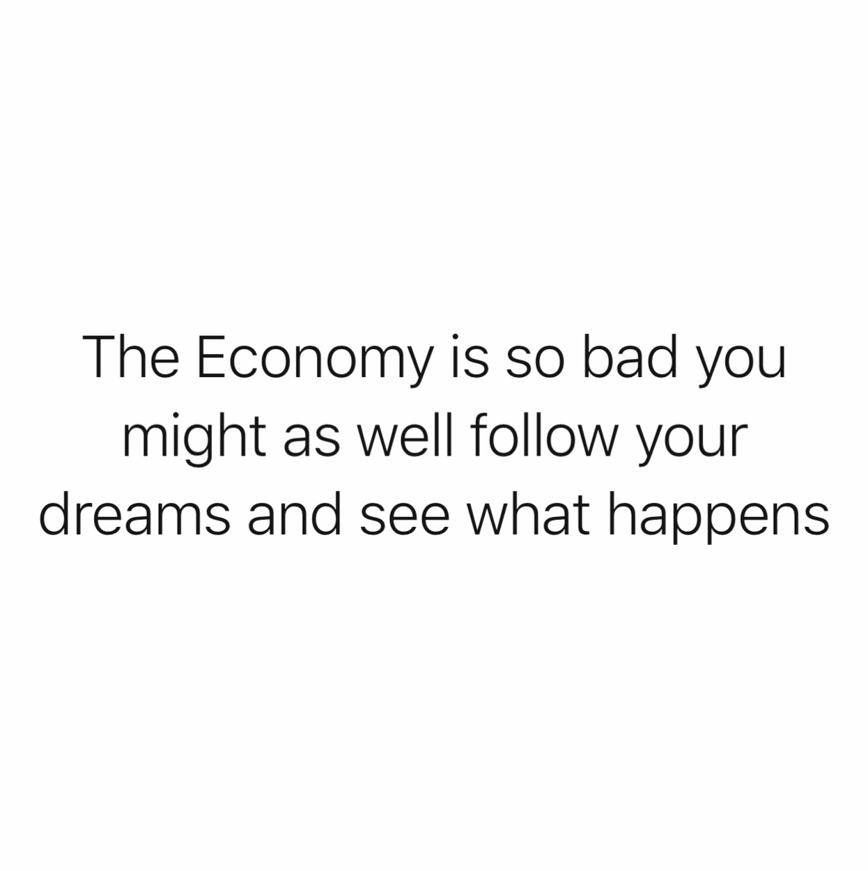 Follow your dreams